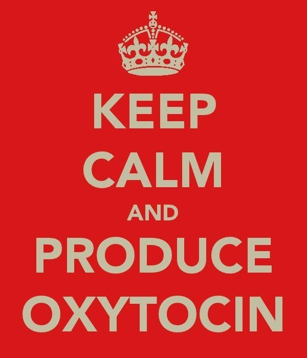 Keep Calm and produce Oxytocin