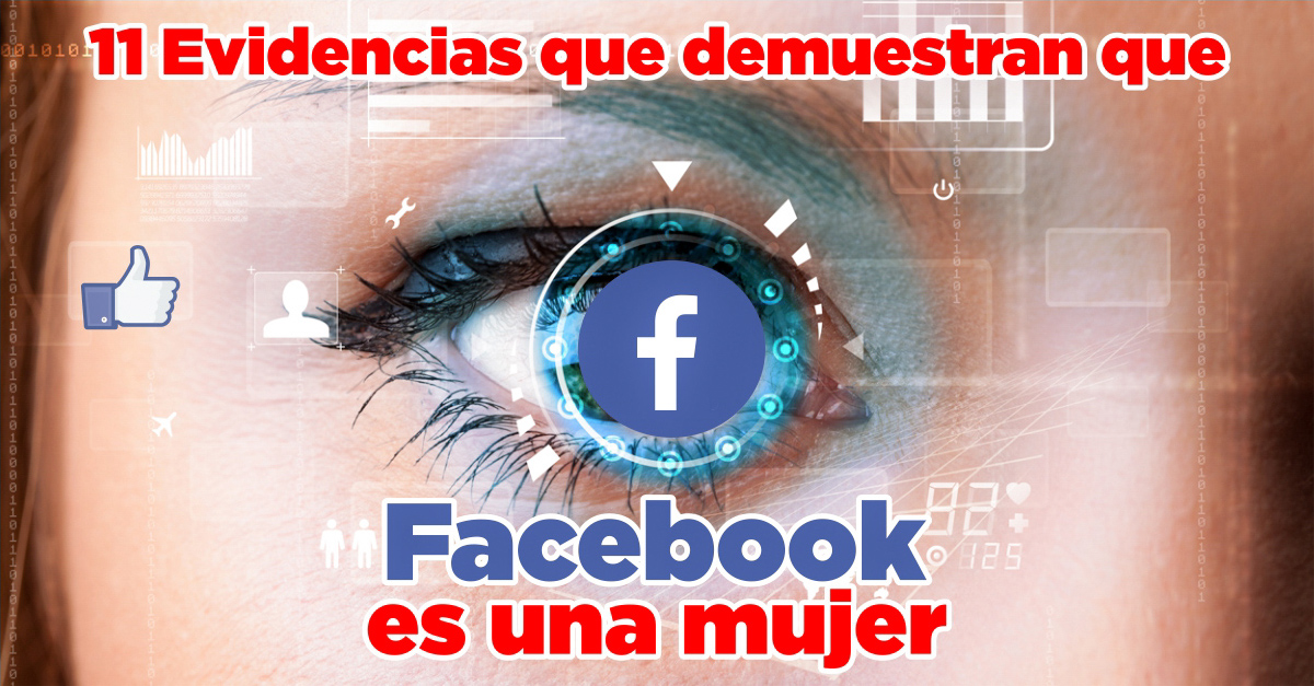 Pruebas indiscutibles de que Facebook es una mujer