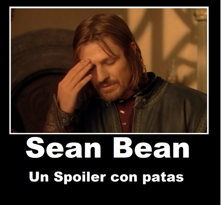 Sean Bean un Spoiler con patas