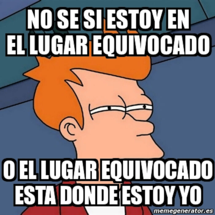 Meme el lugar equivocado philip j fry escépticoMeme el lugar equivocado