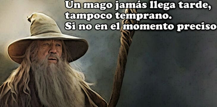 Demotivador de Gandalf un mago nunca llega tarde ni temprano sino en el momento en que debe llegar