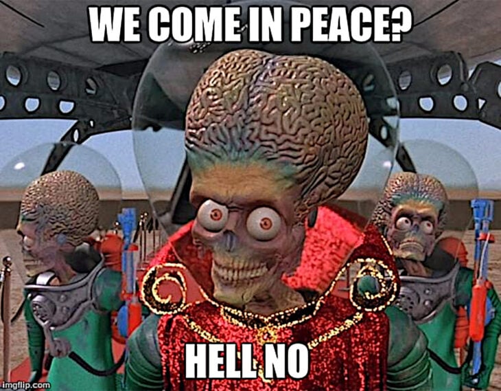 Invasión extraterrestre meme mars attacks venimos en paz claron que no