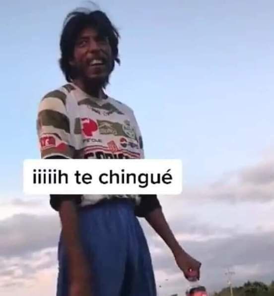 iiii te chingué meme