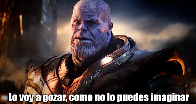 Lo voy a gozar como no lo puedes imaginar meme Thanos